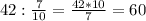 42:\frac{7}{10}= \frac{42*10}{7}=60