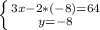 \left \{ {{3x-2*(-8)=64} \atop {y=-8}} \right.