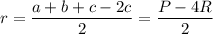 \displaystyle r=\dfrac{a+b+c-2c}{2}= \frac{P-4R}{2}