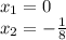 x_{1} = 0 \\ x_{2} = - \frac{1}{8}