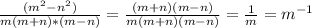 \frac{( m^{2}- n^{2} )}{m(m+n)*(m-n)} =\frac{( m+n)(m-n)}{m(m+n)(m-n)}= \frac{1}{m}= m^{-1}