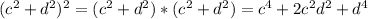 ( c^{2}+ d^{2})^{2}=(c^{2}+ d^{2})*(c^{2}+ d^{2})= c^{4}+2 c^{2} d^{2}+ d^{4}