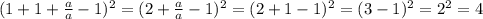 (1+1+ \frac{a}{a} -1)^2=(2+ \frac{a}{a} -1)^2=(2+1-1)^2=(3-1)^2=2^2=4