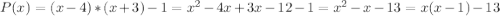 P(x)=(x-4)*(x+3)-1=x^2-4x+3x-12-1=x^2-x-13=x(x-1)-13&#10;