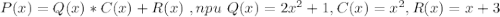 P(x)=Q(x)*C(x)+R(x)\ , npu \ Q(x)=2x^2+1,C(x)=x^2,R(x)=x+3