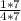 \frac{1 * 7}{4 * 7}