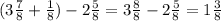 (3 \frac{7}{8} + \frac{1}{8} )-2 \frac{5}{8} =3 \frac{8}{8} -2 \frac{5}{8} =1 \frac{3}{8}