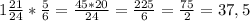 1 \frac{21}{24} * \frac{5}{6} = \frac{45*20}{24} = \frac{225}{6} = \frac{75}{2} =37,5