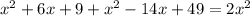 x^{2} +6x+9+ x^{2} -14x+49=2 x^{2}