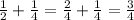 \frac{1}{2} + \frac{1}{4} = \frac{2}{4} + \frac{1}{4} = \frac{3}{4}