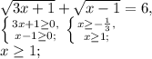 \sqrt{3x+1}+\sqrt{x-1} = 6, \\ \left \{ {{3x+1 \geq 0,} \atop {x-1 \geq 0;}} \right. \left \{ {{x \geq -\frac{1}{3},} \atop {x \geq 1;}} \right. \\ x \geq 1;