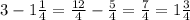 3-1 \frac{1}{4} = \frac{12}{4} - \frac{5}{4} = \frac{7}{4} =1 \frac{3}{4}