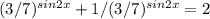 (3/7) ^{sin2x} +1/ (3/7)^{sin2x} =2