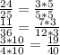 \frac{24}{25} = \frac{3*5}{5*5}\\\frac{11}{36} = \frac{7*3}{12*3}\\\frac{3*10}{4*10} = \frac{19}{40}