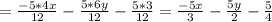 = \frac{-5*4x}{12} - \frac{5*6y}{12} - \frac{5*3}{12} = \frac{-5x}{3} - \frac{5y}{2} - \frac{5}{4}