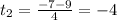 t_2= \frac{-7-9}{4}=-4