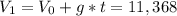 V_{1}= V_{0}+g*t=11,368