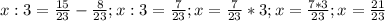 x:3= \frac{15}{23}- \frac{8}{23};&#10;x:3= \frac{7}{23} ;&#10;x= \frac{7}{23}*3;&#10;x= \frac{7*3}{23};&#10;x= \frac{21}{23}