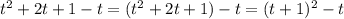 t^{2}+2t+1-t=( t^{2}+2t+1)-t= (t+1)^{2}-t