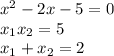 x^{2}-2x-5=0 \\&#10;x_{1}x_{2}=5 \\ x_{1}+x_{2}=2