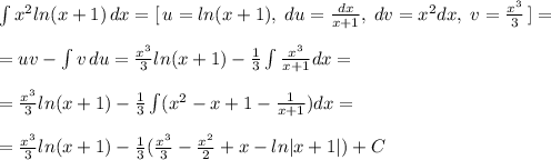 \int x^2ln(x+1)\, dx=[\, u=ln(x+1),\; du=\frac{dx}{x+1},\; dv=x^2dx,\; v=\frac{x^3}{3}\, ]=\\\\=uv-\int v\, du=\frac{x^3}{3}ln(x+1)-\frac{1}{3}\int \frac{x^3}{x+1}dx=\\\\=\frac{x^3}{3}ln(x+1)-\frac{1}{3}\int (x^2-x+1-\frac{1}{x+1})dx=\\\\=\frac{x^3}{3}ln(x+1)-\frac{1}{3}(\frac{x^3}{3}-\frac{x^2}{2}+x-ln|x+1|)+C