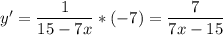 y'=\dfrac{1}{15-7x}*(-7)=\dfrac{7}{7x-15}