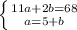 \left \{ {{11a+2b=68} \atop {a=5+b}} \right.