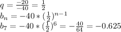 q=\frac{-20}{-40}=\frac{1}{2}\\b_n=-40*(\frac{1}{2})^{n-1}\\b_7=-40*(\frac{1}{2})^6=-\frac{40}{64}=-0.625