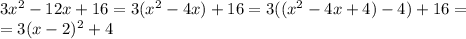 3x^2-12x+16=3(x^2-4x)+16=3((x^2-4x+4)-4)+16=\\=3(x-2)^2+4