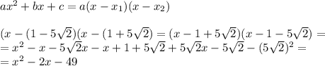 ax^2+bx+c=a(x-x_1)(x-x_2)\\\\(x-(1-5\sqrt{2})(x-(1+5\sqrt{2})=(x-1+5\sqrt{2})(x-1-5\sqrt{2})=\\=x^2-x-5\sqrt{2}x-x+1+5\sqrt{2}+5\sqrt{2}x-5\sqrt{2}-(5\sqrt{2})^2=\\=x^2-2x-49