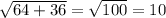 \sqrt{64+36}= \sqrt{100} =10