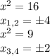 x^2 = 16\\&#10;x_{1,2} = б4 \\&#10;x^2 = 9 \\&#10;x_{3,4} = б2