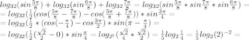 log_{32}(sin\frac{5\pi}{8})+log_{32}(sin\frac{6\pi}{8})+log_{32}\frac{7\pi}{8}=log_{32}(sin\frac{5\pi}{8}*sin\frac{7\pi}{8}*sin\frac{6\pi}{8})=\\=log_{32}(\frac{1}{2}(cos(\frac{5\pi}{8}-\frac{7\pi}{8})-cos(\frac{5\pi}{8}+\frac{7\pi}{8}))*sin\frac{3\pi}{4}=\\=log_{32}(\frac{1}{2}*(cos(-\frac{\pi}{4})-cos\frac{3\pi}{2})*sin(\pi-\frac{\pi}{4})=\\=log_{32}(\frac{1}{2}(\frac{\sqrt{2}}{2}-0)*sin\frac{\pi}{4}=log_{2^5}(\frac{\sqrt{2}}{4}*\frac{\sqrt{2}}{2})=\frac{1}{5}log_2\frac{1}{4}=\frac{1}{5}log_2(2)^{-2}=