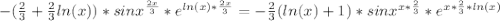 - ( \frac{2}{3}+ \frac{2}{3}ln(x))*sin x^{ \frac{2x}{3} }*e^{ln(x)* \frac{2x}{3} } =- \frac{2}{3}(ln(x)+1) * sin x^{x* \frac{2}{3} }*e^{x* \frac{2}{3}*ln(x) }