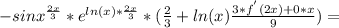 - sin x^{ \frac{2x}{3} }*e^{ln(x)* \frac{2x}{3} }* ( \frac{2}{3}+ln(x) \frac{3* f^{'}(2x)+0*x}{9} ) =