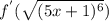 f^{'}( \sqrt{ (5x+1)^{6} } )