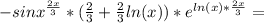 - sin x^{ \frac{2x}{3} }*( \frac{2}{3}+ \frac{2}{3}ln(x))*e^{ln(x)* \frac{2x}{3} } =