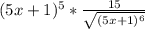 (5x+1)^{5} * \frac{15}{ \sqrt{(5x+1)^{6}} }