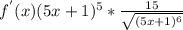 f^{'}(x)(5x+1)^{5}* \frac{15}{ \sqrt{(5x+1)^{6}} }