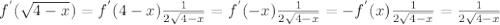 f^{'}( \sqrt{4-x} ) =f^{'}(4-x) \frac{1}{2 \sqrt{4-x} } =f^{'}(-x) \frac{1}{2 \sqrt{4-x} } =-f^{'}(x) \frac{1}{2 \sqrt{4-x} } = \frac{1}{2 \sqrt{4-x} }