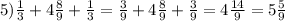 5) \frac{1}{3}+4 \frac{8}{9}+ \frac{1}{3}= \frac{3}{9}+4 \frac{8}{9}+\frac{3}{9}=4 \frac{14}{9}=5 \frac{5}{9}