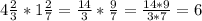 4 \frac{2}{3}*1 \frac{2}{7}= \frac{14}{3}* \frac{9}{7}= \frac{14*9}{3*7}=6