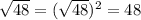 \sqrt{48}= (\sqrt{48})^2=48