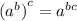 {(a^b)}^c}=a^{bc}