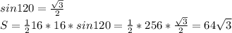 sin120= \frac{ \sqrt{3} }{2} \\ S= \frac{1}{2} 16*16* sin120= \frac{1}{2} *256*\frac{ \sqrt{3} }{2}=64 \sqrt{3}