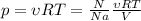 p= \upsilon RT= \frac{N}{Na} \frac{ \upsilon RT}{V}