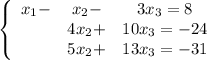 \left\{\begin{array}{ccc}x_1-&x_2-&3x_3=8\\&4x_2+&10x_3=-24\\&5x_2+&13x_3=-31\end{array}\right