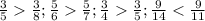 \frac{3}{5} \frac{3}{8}; \frac{5}{6} \frac{5}{7}; \frac{3}{4} \frac{3}{5}; \frac{9}{14}