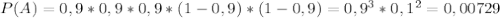 P(A)=0,9*0,9*0,9*(1-0,9)*(1-0,9)=0,9^3*0,1^2=0,00729