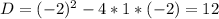 D=(-2)^2-4*1*(-2)=12